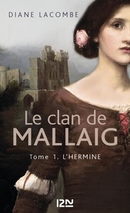 Diane Lacombe - Le clan de Mallaig Tome 1 : L'hermine.