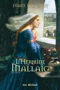 Diane Lacombe - Mallaig  : Le clan de Mallaig - Tome 2 - L'hermine de Mallaig.