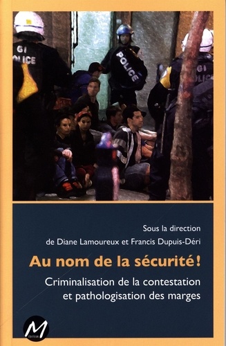 Diane Lamoureux - Au nom de la securite ! criminalisation de la contestation....