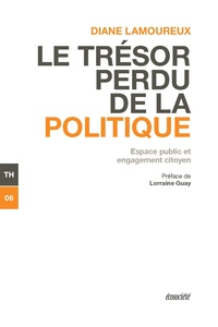 Diane Lamoureux et Lorraine Guay - Le trésor perdu de la politique - Espace public et engagement citoyen.
