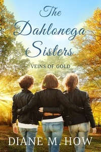  Diane M. How - The Dahlonega Sisters: Veins of Gold - The Dahlonega Sisters.