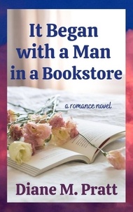  Diane M. Pratt - It Began with a Man in a Bookstore.