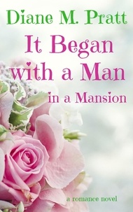  Diane M. Pratt - It Began with a Man in a Mansion.