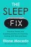 Diane Macedo - The Sleep Fix - Practical, Proven and Surprising Solutions for Insomnia, Snoring, Shift Work and More.