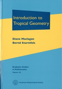 Diane Maclagan et Bernd Sturmfels - Introduction to Tropical Geometry.