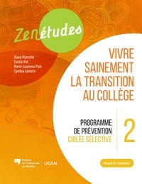 Diane Marcotte et Carole Viel - Zenétudes 2 : vivre sainement la transition au collège – Manuel de l'animateur - Programme de prévention ciblée sélective.