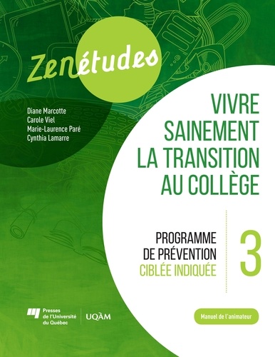 Diane Marcotte et Carole Viel - Zenétudes 3 : vivre sainement la transition au collège – Manuel de l'animateur - Programme de prévention ciblée indiquée.