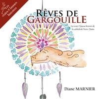 Diane Marnier - Rêves de Gargouille - La vraie#fausse histoire de la cathédrale de Notre-Dame.