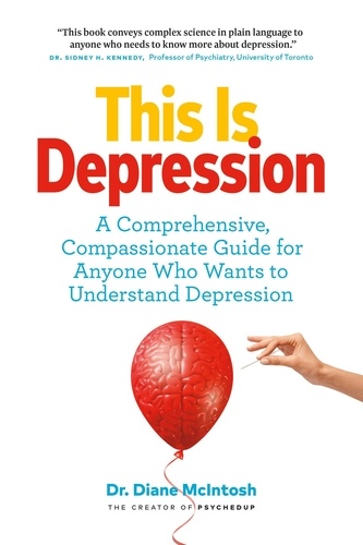  Diane McIntosh - This Is Depression: A Comprehensive, Compassionate Guide for Anyone Who Wants to Understand Depression.