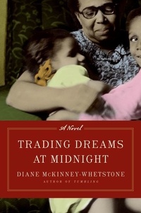 Diane McKinney-Whetstone - Trading Dreams at Midnight - A Novel.
