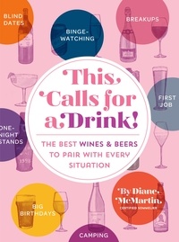 Diane McMartin - This Calls for a Drink! - The Best Wines and Beers to Pair with Every Situation.