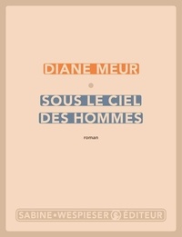 Diane Meur - Sous le ciel des hommes.