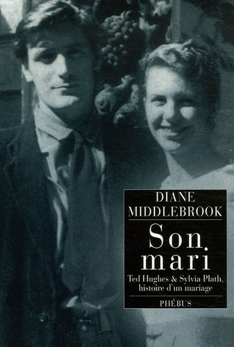 Diane Middlebrook - Son mari - Ted Hughes et Sylvia Plath, histoire d'un mariage.