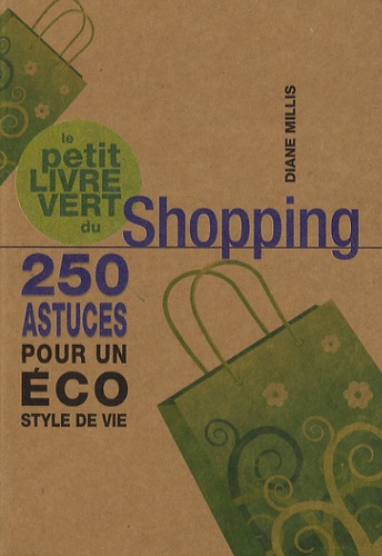 Diane Millis - Le petit livre vert du Shopping - 250 Astuces pour un éco style de vie.