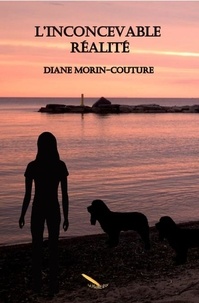 Diane Morin-Couture - L'inconcevable réalité.