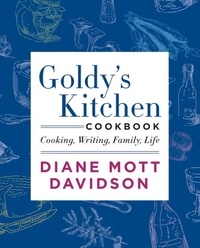 Diane Mott Davidson - Goldy's Kitchen Cookbook - Cooking, Writing, Family, Life.