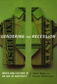 Diane Negra et Yvonne Tasker - Gendering the Recession - Media and Culture in Age of Austerity.