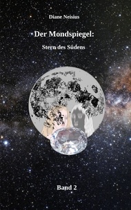Téléchargements de livres pour mobile Der Mondspiegel  - Stern des Südens 9783757873998 par Diane Neisius PDF (Litterature Francaise)