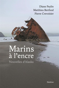Diane Peylin et Matthieu Berthod - Marins à l'encre - Nouvelles d'Alaska.