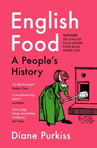 Diane Purkiss - English Food - A People’s History.