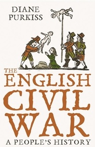 Diane Purkiss - The English Civil War - A People’s History (Text Only).