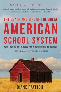 Diane Ravitch - The Death and Life of the Great American School System - How Testing and Choice Are Undermining Education.