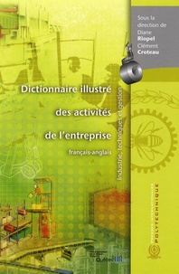Diane Riopel et Clément Croteau - Dictionnaire illustré des activités de l'entreprise francais-anglais - Industrie, techniques et gestion.