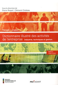 Diane Riopel et Clément Croteau - Dictionnaire illustré des activités de l'entreprise français-anglais - Industrie, techniques et gestion.