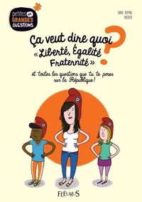 Ca veut dire quoi "Liberté, égalité, fraternité" ?