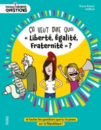 Ça veut dire quoi "Liberté, Égalité, Fraternité" ?