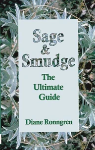 Sage &amp; Smudge: The Ultimate Guide