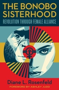Diane Rosenfeld - The Bonobo Sisterhood - Revolution Through Female Alliance.