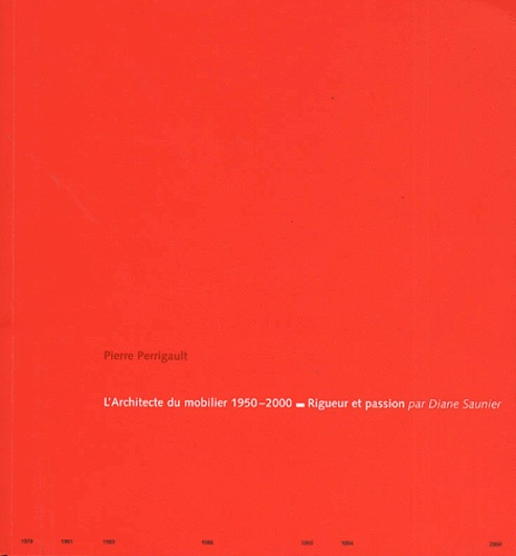 Diane Saunier - Pierre Perrigault, l'architecte du mobilier 1950-2000. - Rigueur et passion.
