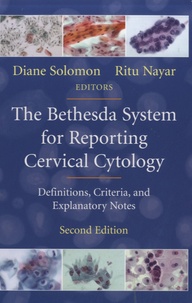 Diane Solomon et Ritu Nayar - The Bethesda System for Reporting Cervical Cytology - Definitions, Criteria and Explanatory Notes.