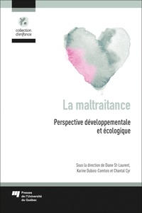 Diane St-Laurent et Karine Dubois-Comtois - La maltraitance - Perspective développementale et écologique.