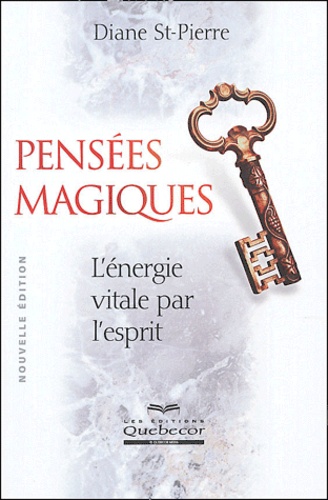 Diane St-Pierre - Pensée magiques - L'énergie vitale par l'esprit.