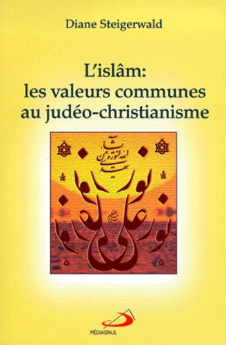 Diane Steigerwald - L'Islam : Les Valeurs Communes Au Judeo-Christianisme.