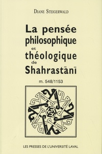 Diane Steigerwald - La pensée philosophique et théologique de Shahrastani (m. 548/1153).