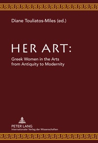 Diane Touliatos-Miles - Her Art - Greek Women in the Arts from Antiquity to Modernity.