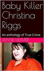  Diane Ullmer - Baby Killer Christina Riggs An Anthology of True Crime.