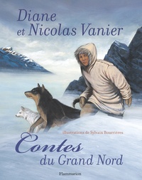 Diane Vanier et Nicolas Vanier - Contes du Grand Nord.
