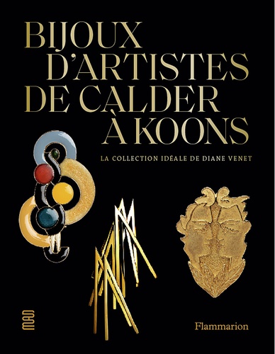 Diane Venet et Olivier Gabet - Bijoux d'artistes de Calder à Jeff Koons - La collection idéale de Diane Venet.