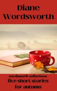 Téléchargez des livres à allumer gratuitement Five Short Stories for Autumn  - Wordsworth Collections, #13 par Diane Wordsworth  (Litterature Francaise) 9798215673737