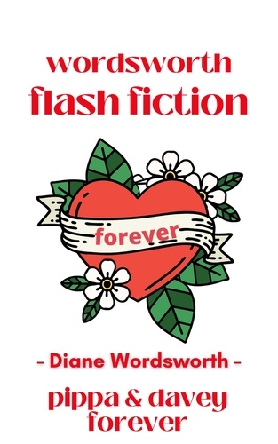  Diane Wordsworth - Pippa &amp; Davey Forever - Flash Fiction, #2.