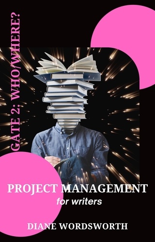  Diane Wordsworth - Project Management for Writers: Gate 2 – Who/Where? - Wordsworth Writers' Guides, #3.
