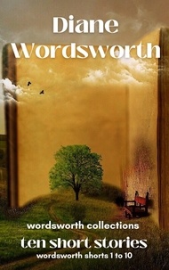  Diane Wordsworth - Ten Short Stories: Wordsworth Shorts 1 - 10 - Wordsworth Collections, #8.