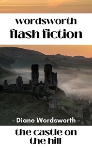  Diane Wordsworth - The Castle on the HIll - Flash Fiction, #6.