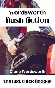  Diane Wordsworth - The Last Chick Fledges - Flash Fiction, #3.