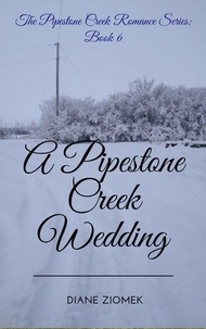  Diane Ziomek - A Pipestone Creek Wedding - The Pipestone Creek Romance Series, #6.