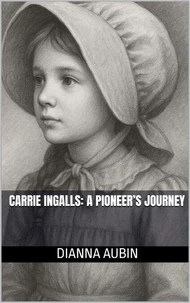Carrie Ingalls: A Pioneer’s Journey